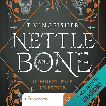 Nettle and bone. Comment tuer un prince - T. Kingfisher (2024)
