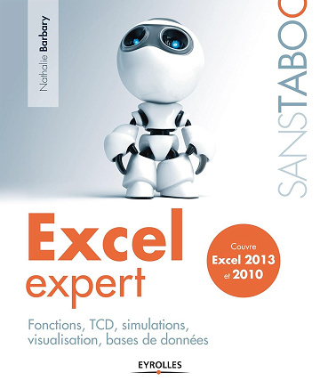Nathalie Barbary - Excel expert: Fonctions, TCD, simulations, visualisation, bases de données - Couvre Excel 2013 et 2010 (Sans taboo)