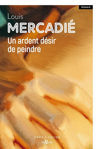Un ardent désir de peindre - Louis Mercadié (2025)