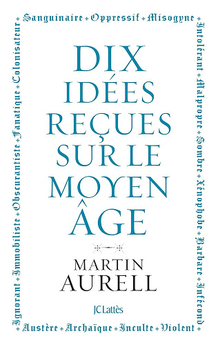 Dix idées reçues sur le Moyen Âge - Martin Aurell (2023)
