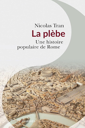 Nicolas Tran - La plèbe: Une histoire populaire de Rome