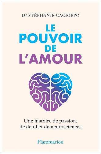 Stéphanie Cacioppo - Le Pouvoir de l'amour. Une histoire de passion, de deuil et de neurosciences (2024)