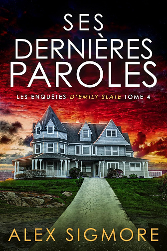 Les enquêtes d'Emily Slate, Tome 4 : Ses Dernières Paroles - Alex Sigmore (2025)