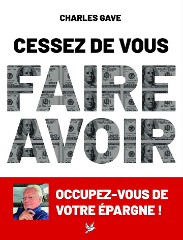 Charles Gave - Cessez de vous faire avoir: Occupez-vous de votre épargne ! (2025)