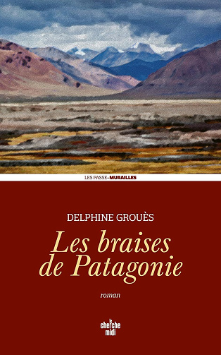 Les Braises de Patagonie - Delphine Grouès (2025)