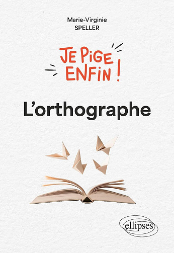 Je pige enfin l'orthographe ! - Marie-Virginie Speller (2025)