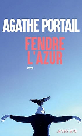 Fendre l'azur - Agathe Portail (Littérature francophone 2025)