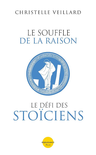 Le souffle de la raison. Le défi des Stoïciens - Christelle Veillard (2023)