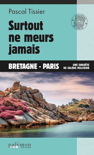 Une enquête de Solène Melchior, Tome 4 : Surtout ne meurs jamais - Pascal Tissier (2024)