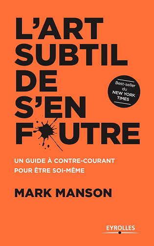 Mark Manson - L'art subtil de s'en foutre: Un guide à contre-courant pour être soi-même (EYROLLES)