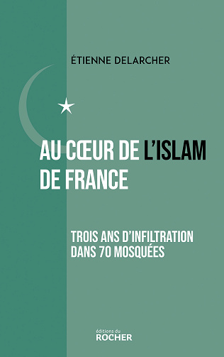 Au coeur de l'Islam de France : Trois ans d'infiltration dans 70 mosquées - Etienne Delarcher (2024)