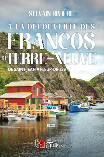 A la découverte des Francos de Terre-Neuve : De St-Jean à Fleur-de-Lys - Sylvain Rivière (2025)
