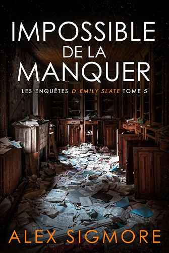 Les enquêtes d'Emily Slate, Tome 5 : Impossible de la Manquer - Alex Sigmore (2025)