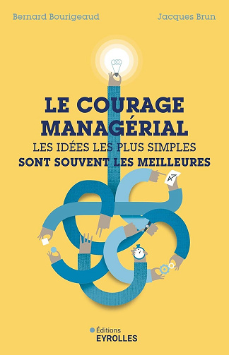 Le courage managérial : Les idées les plus simples sont souvent les meilleures - Bernard Bourigeaud, Jacques Brun (2025)