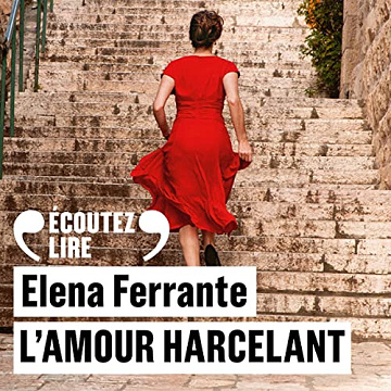 Elena Ferrante - L'amour harcelant [2019]