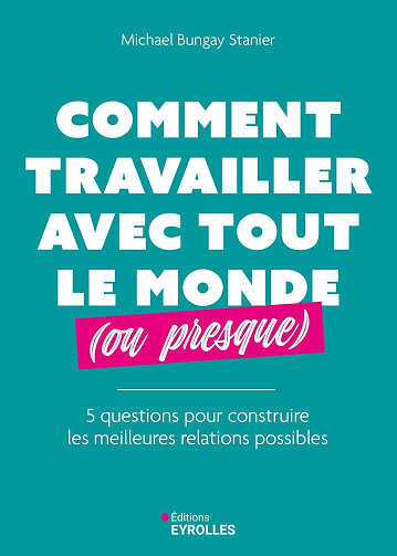 Comment travailler avec tout le monde (ou presque) - Michael Bungay Stanier (2025)
