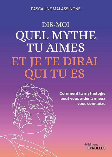 Dis-moi quel mythe tu aimes et je te dirai qui tu es - Pascaline Malassingne (2025)