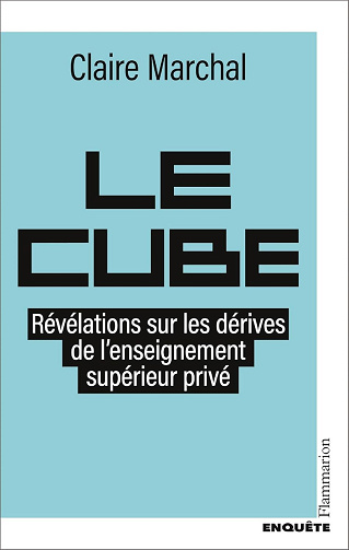 Claire Marchal - Le Cube. Révélations sur les dérives de l'enseignement supérieur privé (2025)