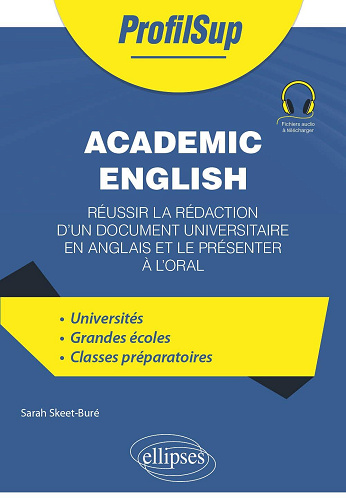 Academic English : Réussir la rédaction d'un document universitaire en anglais et le présenter à l'oral - Sarah Skeet-Buré (2025)