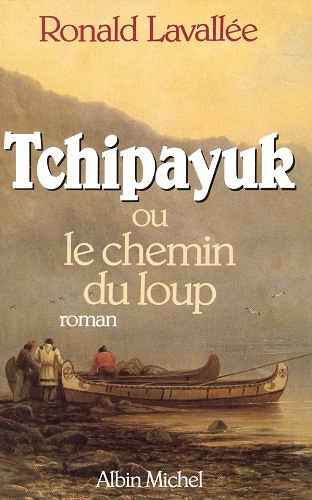 Tchipayuk ou le Chemin du loup -  Ronald Lavallée (2013)