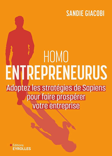 Homo Entrepreneurus : Adoptez les stratégies de Sapiens pour faire prospérer votre entreprise - Sandie Giacobi (2025)