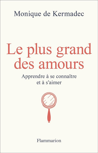 Le plus grand des amours : Apprendre à se connaître et à s'aimer - Monique de Kermadec (2025)