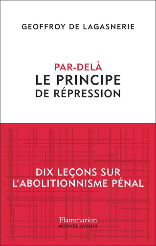Par-delà le principe de répression : Dix leçons sur l'abolitionnisme pénal - Geoffroy de Lagasnerie (2025)