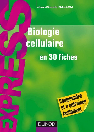 Jean-Claude Callen - Biologie cellulaire en 30 fiches