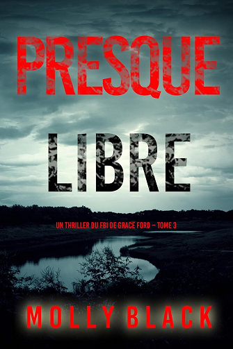 Grace Ford, Tome 3 : Presque libre - Molly Black (2025)