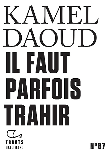 Il faut parfois trahir - Kamel Daoud (2025)