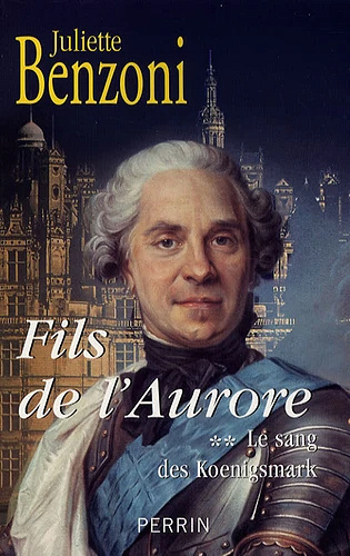 Juliette Benzoni - Le sang des koenigsmark , Tome 2 Fils de l'Aurore - 2007