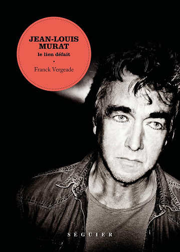 Jean-Louis Murat, le lien défait - Franck Vergeade (2024)