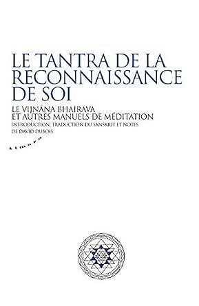 Le tantra de la connaissance de soi Vijnana Bhairava - david Dubois (2015)