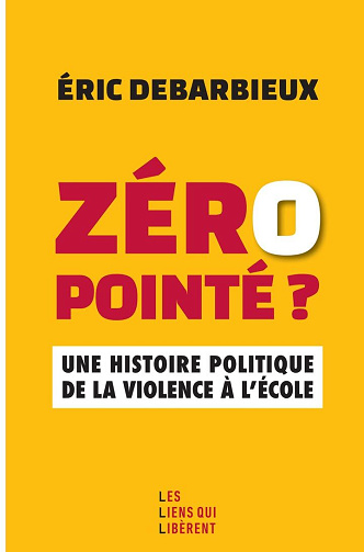 Zéro pointé ? Une histoire politique de la violence à l'école - Eric Debarbieux (2025)