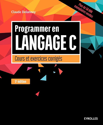 Claude Delannoy - Programmer en langage C: Cours et exercices corrigés
