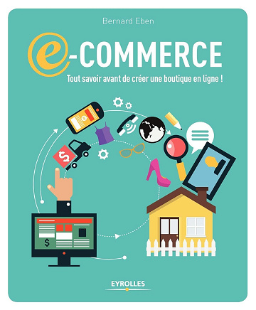 Bernard Eben - E-commerce: Tout savoir avant de créer une boutigne en ligne !