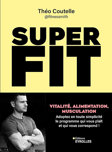 Super fit : Vitalité, alimentation, musculation - Théo Coutelle (2025)