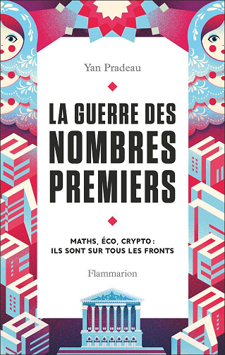 La guerre des nombres premiers. Maths, Éco, Cripto - Yan Pradeau (2023)