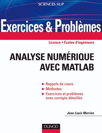 Jean-Louis Merrien - Analyse numérique avec Matlab: Indications, corrigés détaillés, méthodes