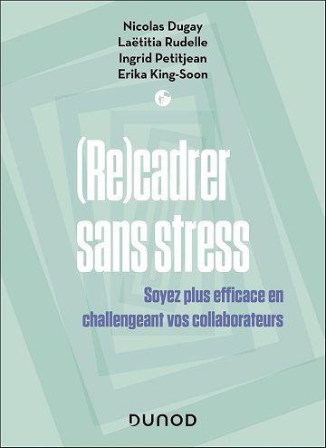 Recadrer sans stress : Soyez plus efficace en challengeant vos collaborateurs - Nicolas Dugay, Laëtitia Rudelle, Ingrid Petitjean (2025)