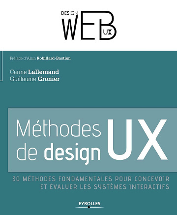 Carine Lallemand, Guillaume Gronier - Méthodes de design UX: 30 méthodes fondamentales pour concevoir et évaluer les systèmes interactifs.