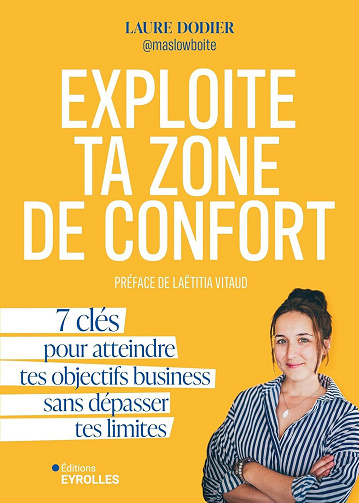 Exploite ta zone de confort : 7 clés pour atteindre tes objectifs business sans dépasser tes limites - Laure Dodier (2025)