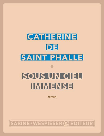 Sous un ciel immense - Catherine de Saint-Phalle (2025)