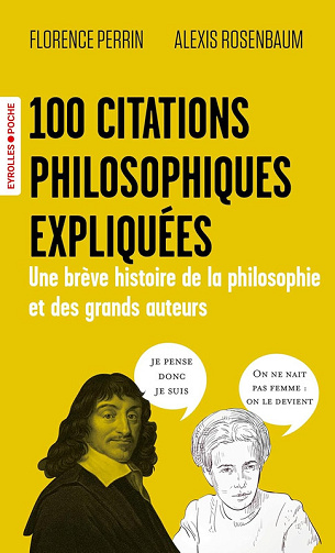 100 citations philosophiques expliquées : Une brève histoire de la philosophie et des grands auteurs - Florence Perrin, Alexis Rosenbaum (2025)