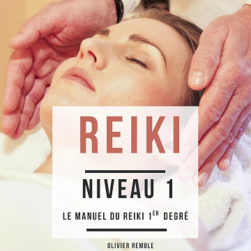 Reiki niveau 1: Le manuel du Reiki 1er degré - Olivier Remole (2021)