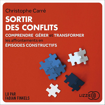 Christophe Carré - Sortir des conflits [2021]