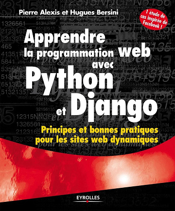 Pierre Alexis, Hugues Bersini - Apprendre la programmation web avec Python et Django: Principes et bonnes pratiques pour les sites web dynamiques