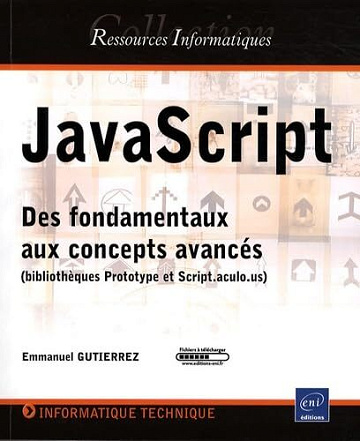 Emmanuel Gutierrez - JavaScript - Des fondamentaux aux concepts avancés (bibliothèques Prototype et Script.aculo.us)