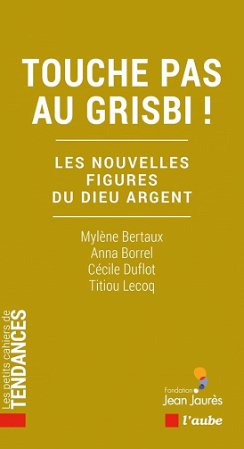 Touche pas au grisbi ! Les nouvelles figures du Dieu argent -Cécile Duflot, Anna Borrel, Titiou Lecoq, Mylène Bertaux (2025)