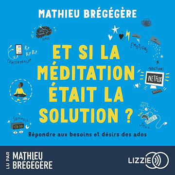 Et si la méditation était la solution ? - Mathieu Brégégère (2023)